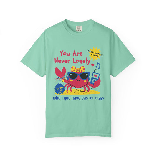 You Are Never Lonely When You Have Easter Eggs T-Shirt
