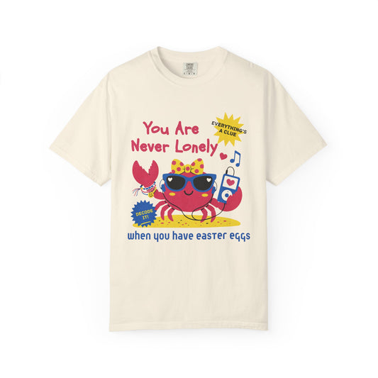 You Are Never Lonely When You Have Easter Eggs T-Shirt