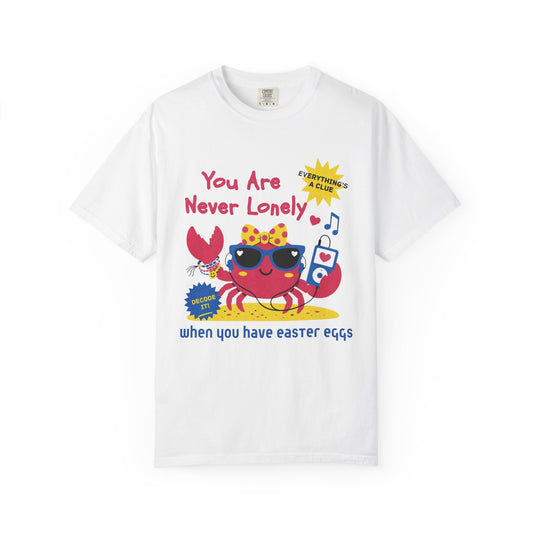 You Are Never Lonely When You Have Easter Eggs T-Shirt