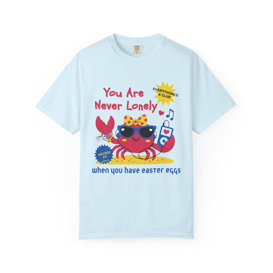 You Are Never Lonely When You Have Easter Eggs T-Shirt