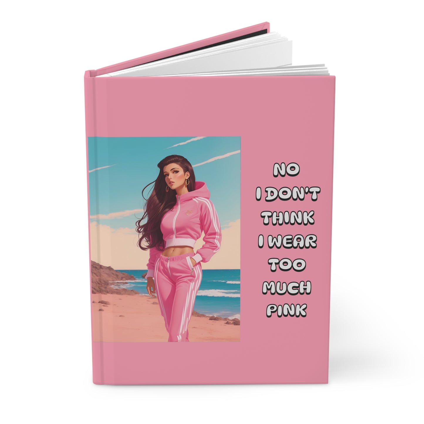 "No I Don't Think I Wear Too Much Pink" Hardcover Journal