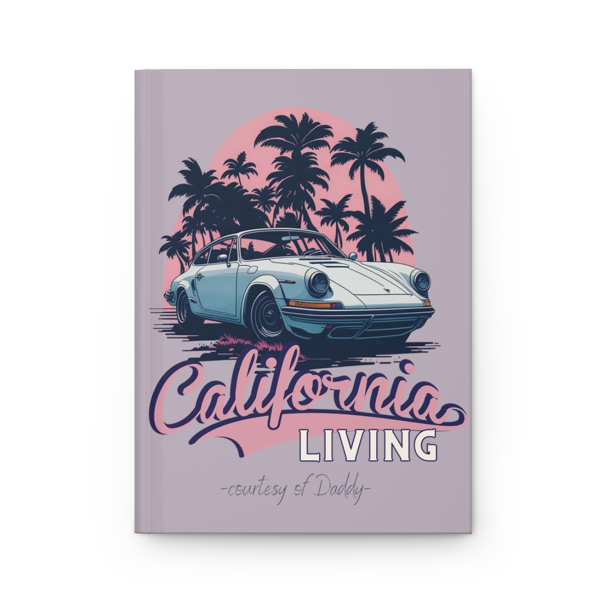 Journal with a convertible car, palm trees, pink sunset and retro aesthetic pastel pink 'California Living'  "courtesy of daddy" texts on a pastel purple background