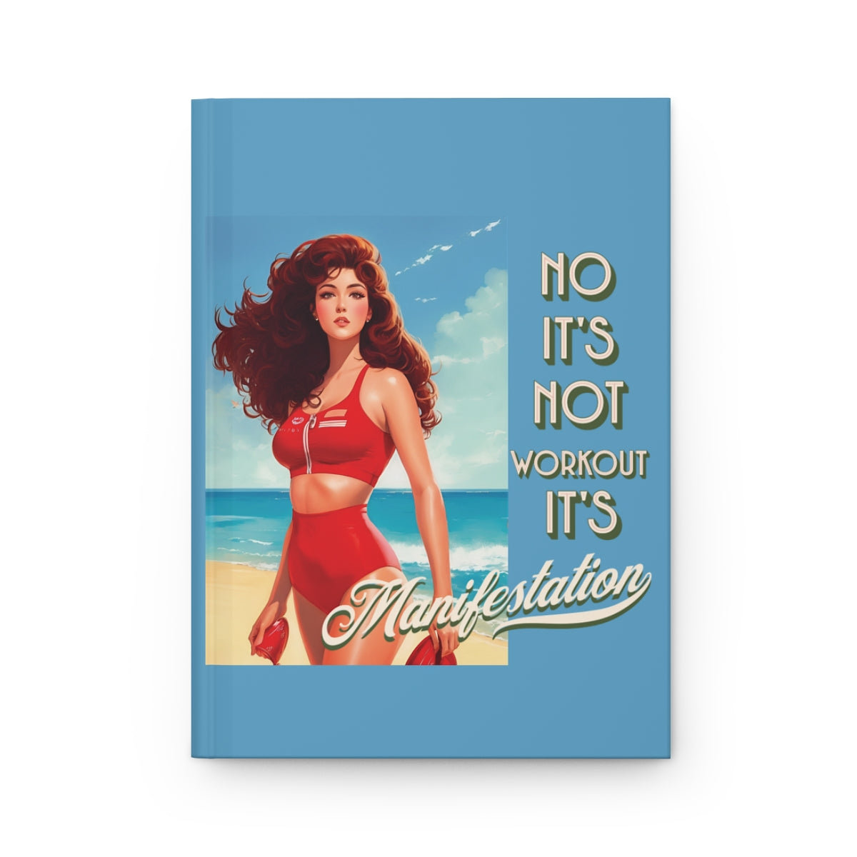 Hardcover notebook cover with a vintage style illustration of a woman in a red swimsuit on a beach, retro style text 'No it's not workout it's manifestation' on a blue background